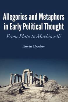 Hardcover Allegories and Metaphors in Early Political Thought: From Plato to Machiavelli Book