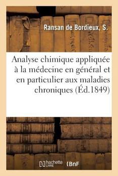 Paperback Analyse Chimique Appliquée À La Médecine En Général Et En Particulier Aux Maladies Chroniques [French] Book