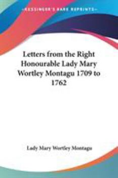 Paperback Letters from the Right Honourable Lady Mary Wortley Montagu 1709 to 1762 Book