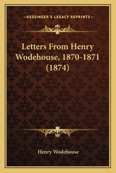 Paperback Letters From Henry Wodehouse, 1870-1871 (1874) Book