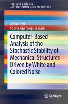 Paperback Computer-Based Analysis of the Stochastic Stability of Mechanical Structures Driven by White and Colored Noise Book