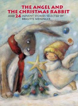 Hardcover The Angel and the Christmas Rabbit: And 24 Advent Stories Book