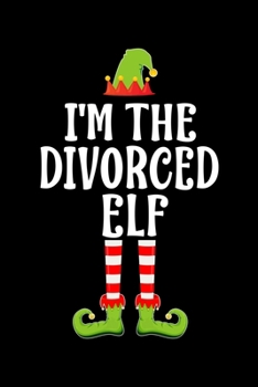 I'M THE DIVORCED ELF: Blank Lined Family Matching Christmas Diary | Best Christmas gift Notebook And Journal | 6x9 Inch 120 Pages White Paper