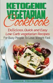 Paperback Ketogenic Vegetarian Cookbook: Delicious, Quick and Easy Low Carb Vegetarian Recipes For Busy People To Lose Weight Fast Book