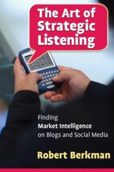 Paperback The Art of Strategic Listening: Finding Market Intelligence in Blogs and Social Media Book
