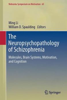 The Neuropsychopathology of Schizophrenia: Molecules, Brain Systems, Motivation, and Cognition - Book #63 of the Nebraska Symposium on Motivation