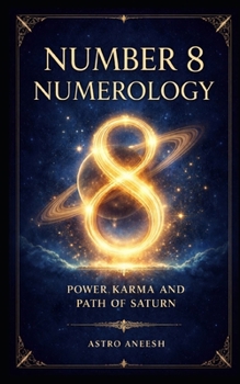 Number 8 Numerology: Power Karma and Path of Saturn (The Astro Numerology Series)
