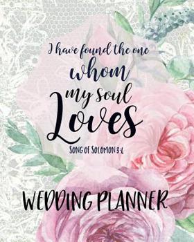 Paperback I Have Found The One Whom My Soul Loves Songs of Solomon Wedding Planner: Lace and Watercolor Flowers Wedding Organizer With Bible Verses - Budget, Ti Book