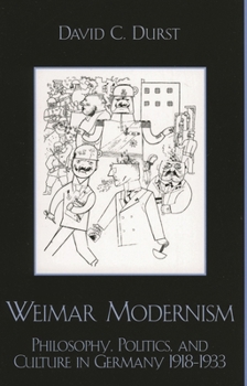 Hardcover Weimar Modernism: Philosophy, Politics, and Culture in Germany 1918-1933 Book