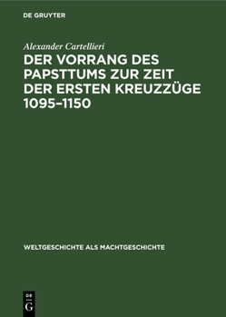 Hardcover Der Vorrang Des Papsttums Zur Zeit Der Ersten Kreuzzüge 1095-1150 [German] Book