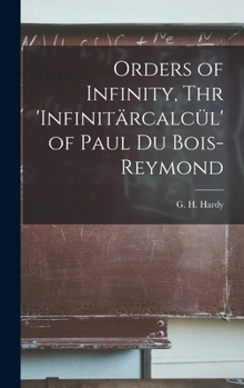 Hardcover Orders of Infinity, Thr 'Infinitärcalcül' of Paul Du Bois-Reymond Book