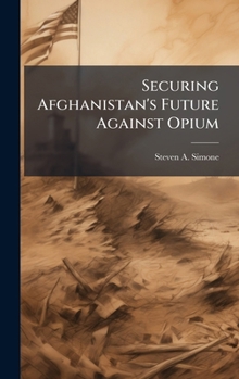 Hardcover Securing Afghanistan's Future Against Opium Book