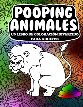 Paperback Pooping Animales Un Libro De Coloración Divertido Para Adultos: Un libro de colorear para adultos hilarante y que alivia el estrés (Pooping Animals A [Spanish] Book