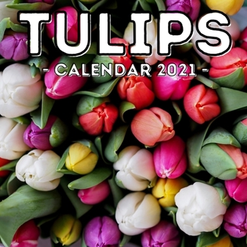 Paperback Tulips Calendar 2021: 16-Month Calendar, Cute Gift Idea For Tulip Lovers Women & Men Book