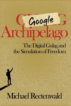 Hardcover Google Archipelago: The Digital Gulag and the Simulation of Freedom Book