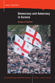 Democracy and Autocracy in Eurasia: Georgia in Transition (Eurasian Political Economy and Public Policy Studies) - Book  of the Eurasian Political Economy and Public Policy Studies