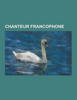 Paperback Chanteur Francophone: Renaud, Gilles Vigneault, M. Pokora, Jean-Pierre Ferland, Michel Conte, Felix Leclerc, Joe Dassin, Mikhail Savoyarov, [French] Book