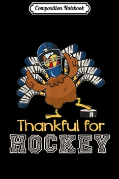 Paperback Composition Notebook: Thankful for Hockey Turkey Thanksgiving day Sport lover gift Journal/Notebook Blank Lined Ruled 6x9 100 Pages Book