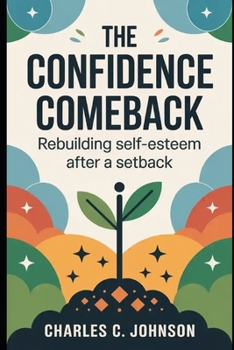 Paperback The Confidence Comeback: Rebuilding Self-Esteem After a Setback Book