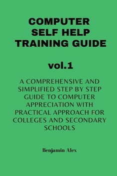 Paperback COMPUTER SELF HELP TRAINING GUIDE vol.1: A comprehensive and simplified step by step guide to computer appreciation with practical approach For Colleg Book