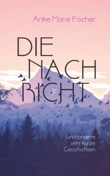 Die Nachricht: Und andere sehr kurze Geschichten (German Edition)