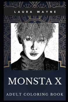 Monsta X Adult Coloring Book: Famous Korean K-pop Boy Group and Prodigy Millennial Singers Inspired Coloring Book for Adults (Monsta X Books)
