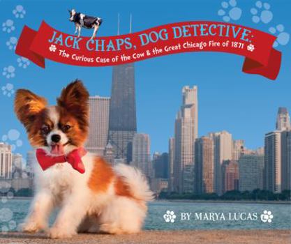 Jack Chaps, Dog Detective: The Curious Case of the Cow & the Great Chicago Fire of 1871