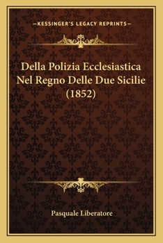 Paperback Della Polizia Ecclesiastica Nel Regno Delle Due Sicilie (1852) [Italian] Book
