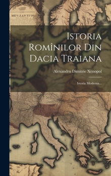 Hardcover Istoria Romînilor Din Dacia Traiana: Istoria Moderna... [Romanian] Book
