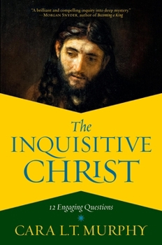Hardcover The Inquisitive Christ: 12 Engaging Questions Book