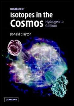 Hardcover Handbook of Isotopes in the Cosmos: Hydrogen to Gallium Book