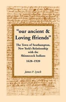 Paperback Our Ancient & Loving Ffriends: The Town of Southampton, New York's Relationship with the Shinnecock Indians, 1628-1920 Book