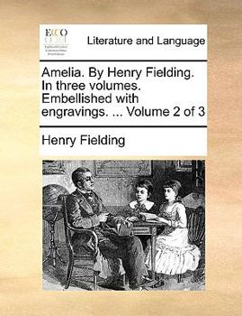 Paperback Amelia. by Henry Fielding. in Three Volumes. Embellished with Engravings. ... Volume 2 of 3 Book