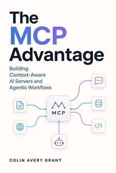 Paperback The MCP Advantage: Building Context-Aware AI Servers and Agentic Workflows Book