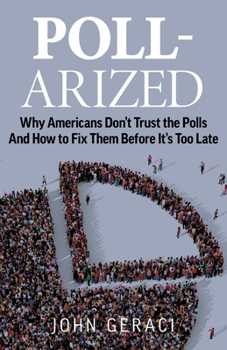 Paperback Poll-Arized: Why Americans Don't Trust the Polls - And How to Fix Them Before It's Too Late Book