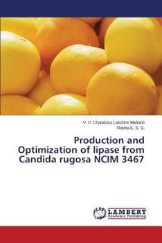 Paperback Production and Optimization of Lipase from Candida Rugosa Ncim 3467 Book