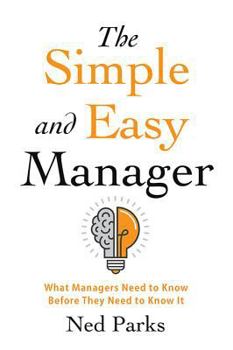 Paperback The Simple and Easy Manager: What Managers Need to Know Before They Need to Know It Book