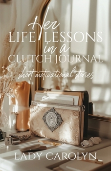 Her Life Lessons in a Clutch Journal: Short Motivational Stories