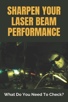 Paperback Sharpen Your Laser Beam Performance: What Do You Need To Check?: Laser Cutter Parameters Book