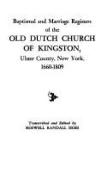 Baptism and Marriage Registers of the Old Dutch Church of Kingston, Ulster County New York, 1660-1809