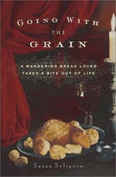 Hardcover Going with the Grain: A Wandering Bread Love Takes a Bite Out of Life Book