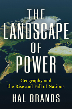 The Landscape of Power: Geography and the Rise and Fall of Nations
