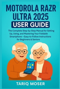 Paperback Motorola Razr Ultra 2025 User Guide: The Complete Step-by-Step Manual for Setting Up, Using, and Mastering Your Foldable Smartphone - Easy-to-Follow I Book