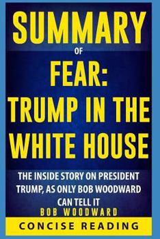 Summary of Fear: Trump in the White House By Bob Woodward