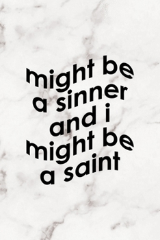 Paperback Might Be A Sinner And I Might Be A Saint: Notebook Journal Composition Blank Lined Diary Notepad 120 Pages Paperback Marble Sinner Book