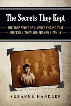 Paperback The Secrets They Kept: The True Story of a Mercy Killing That Shocked a Town and Shamed a Family Book