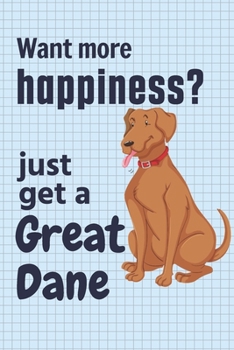 Paperback Want more happiness? just get a Great Dane: For Great Dane Dog Fans Book