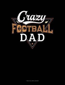 Paperback Crazy Football Dad: Two Column Ledger Book