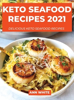 Hardcover Keto Seafood Recipes 2021: Delicious keto seafood recipes Book