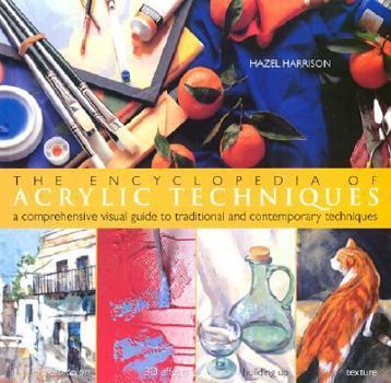 Paperback The Encyclopedia of Acrylic Techniques: A Comprehensive Visual Guide to Traditional and Contemporary Techniques Book